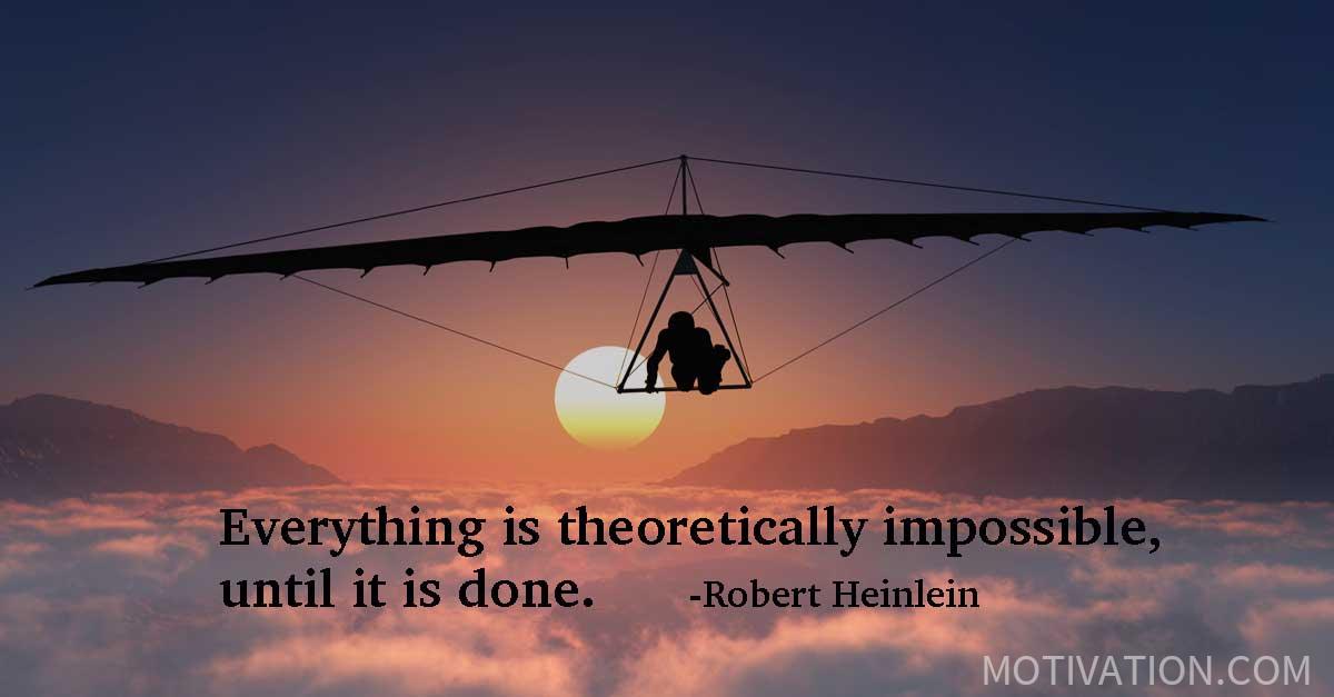 everything-is-theoretically-impossible-until-it-is-done-robert